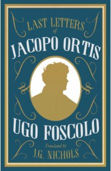 Обложка книги Last Letters of Jacopo Ortis, Foscolo Ugo