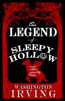 Irving Washington - The Legend of Sleepy Hollow and Other Ghostly Tales