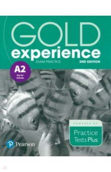 

Gold Experience. 2nd Edition. Exam Practice A2 Key For School. Practice Tests Plus