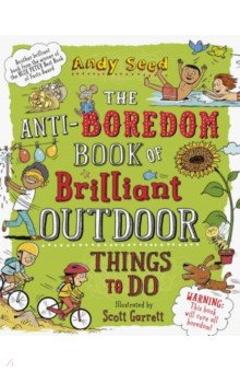 The Anti-Boredom Book of Brilliant Outdoor Things to Do