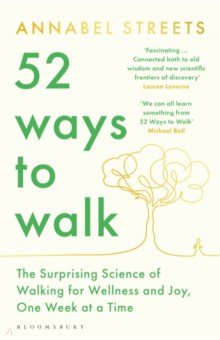 52 Ways to Walk. The Surprising Science of Walking for Wellness and Joy, One Week at a Time
