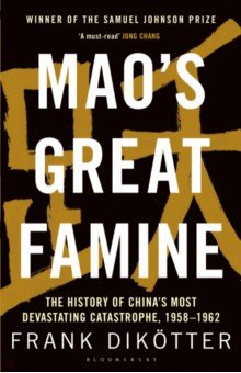 

Mao's Great Famine. The History of China's Most Devastating Catastrophe, 1958-62
