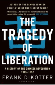 

The Tragedy of Liberation. A History of the Chinese Revolution 1945-1957