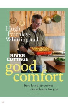 River Cottage Good Comfort. Best-Loved Favourites Made Better for You Bloomsbury