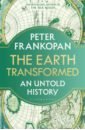 Frankopan Peter The Earth Transformed. An Untold History frankopan peter the new silk roads the present and future of the world