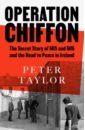 Taylor Peter Operation Chiffon. The Secret Story of MI5 and MI6 and the Road to Peace in Ireland doggett peter electric shock from the gramophone to the iphone – 125 years of pop musi