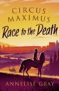 Gray Annelise Race to the Death dibben damian circus maximus