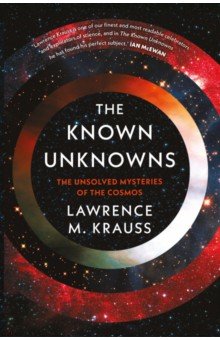 

The Known Unknowns. The Unsolved Mysteries of the Cosmos