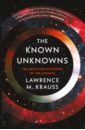 Krauss Lawrence M. The Known Unknowns. The Unsolved Mysteries of the Cosmos sen paul einstein’s fridge the science of fire ice and the universe