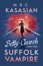 Kasasian M.R.C. Betty Church and the Suffolk Vampire