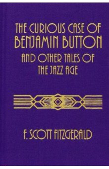 The Curious Case of Benjamin Button and Other Tales of the Jazz Age