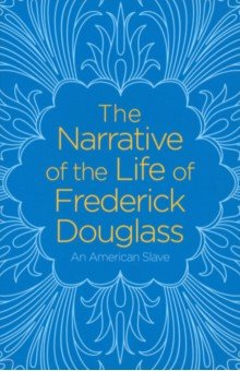 The Narrative of the Life of Frederick Douglass. An American Slave