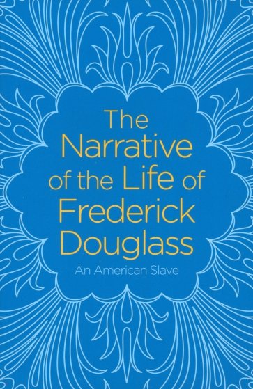 The Narrative of the Life of Frederick Douglass. An American Slave