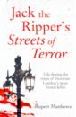 Matthews Rupert Jack the Ripper's Streets of Terror. Life during the reign of Victorian London's most brutal killer brandreth gyles jack the ripper case closed