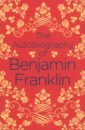 Franklin Benjamin The Autobiography of Benjamin Franklin markovits benjamin the sidekick