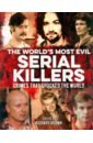 The World's Most Evil Serial Killers. Crimes that Shocked the World krajicek david j mass killers inside the minds of men who murder