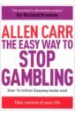 Carr Allen The Easy Way to Stop Gambling. Take Control of Your Life carr allen stop drinking now