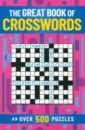 Saunders Eric The Great Book of Crosswords. Over 500 Puzzles saunders eric the great book of large print sudoku