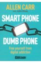 Carr Allen, Dicey John Smart Phone Dumb Phone. Free Yourself from Digital Addiction djamgoz mustafa плант джейн beat cancer how to regain control of your health and your life