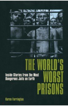 Farrington Karen, Fitzgerald Ian - The World's Worst Prisons. Inside Stories from the most Dangerous Jails on Earth