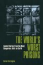 Farrington Karen, Fitzgerald Ian The World's Worst Prisons. Inside Stories from the most Dangerous Jails on Earth cognetti paolo the lovers