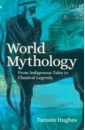 illustrated norse myths Hughes Tamsin World Mythology. From Indigenous Tales to Classical Legends