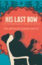 Doyle Arthur Conan His Last Bow. Some Reminiscences of Sherlock Holmes doyle arthur conan his last bow some reminiscences of sherlock holmes