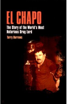 El Chapo. The Story of the World’s Most Notorious Drug Lord Arcturus