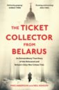 The Ticket Collector from Belarus. An Extraordinary True Story of Britain's Only War Crimes Trial - Anderson Mike, Hanson Neil