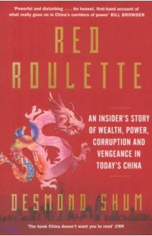 Red Roulette. An Insider s Story of Wealth, Power, Corruption and Vengeance in Today s China