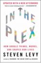 In the Plex. How Google Thinks, Works, and Shapes Our Lives