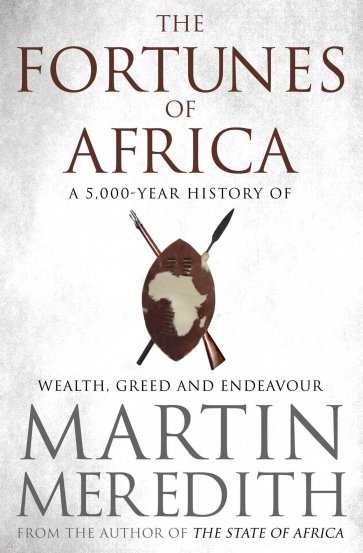 Fortunes of Africa. A 5,000 Year History of Wealth, Greed and Endeavour