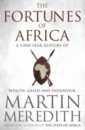 Martin Meredith Fortunes of Africa. A 5,000 Year History of Wealth, Greed and Endeavour miles richard carthage must be destroyed the rise and fall of an ancient civilization