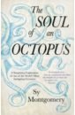 Montgomery Sy The Soul of an Octopus. A Surprising Exploration Into the Wonder of Consciousness harding d dancing with the octopus