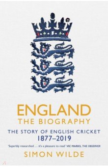 England. The Biography. The Story of English Cricket Simon & Schuster - фото 1
