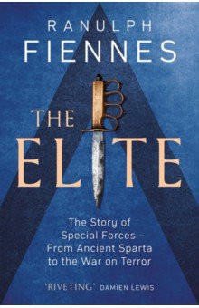 

The Elite. The Story of Special Forces – From Ancient Sparta to the War on Terror