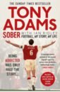 Adams Tony Sober. Football. My Story. My Life
