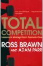 Brawn Ross, Parr Adam Total Competition. Lessons in Strategy from Formula One цена и фото