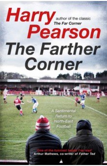 The Farther Corner. A Sentimental Return to North-East Football Simon & Schuster