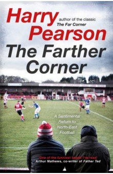 

The Farther Corner. A Sentimental Return to North-East Football