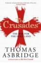 Asbridge Thomas The Crusades. The War for the Holy Land