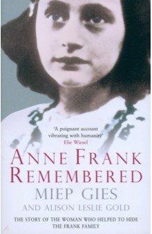 Anne Frank Remembered. The Story of the Woman Who Helped to Hide the Frank Family