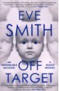 Smith Eve Off-Target kay john radical uncertainty decision making for an unknowable future