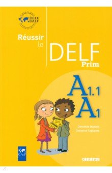 Обложка книги Réussir le delf prim’. A1 – A1.1. Livre, Dupleix Dorothee, Tagliante Christine