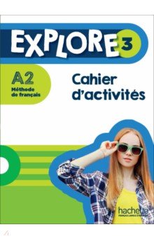 Explore 3. A2. Cahier d activit s + Parcours digital