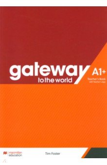 

Gateway to the World. A1+. Teacher's Book with Teacher's App