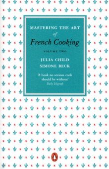 

Mastering the Art of French Cooking. Volume 2