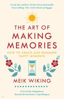 The Art of Making Memories. How to Create and Remember Happy Moments Penguin Life