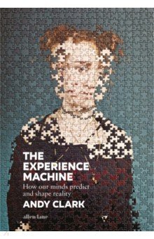 The Experience Machine. How Our Minds Predict and Shape Reality Allen Lane