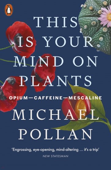 This Is Your Mind On Plants. Opium — Caffeine — Mescaline